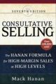 Consultative Selling: The Hanan Formula for High-Margin Sales at High Levels by Mack Hanan