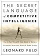 The Secret Language of Competitive Intelligence: How to See Through and Stay Ahead of Business Disruptions, Distortions, Rumors, and Smoke Screens