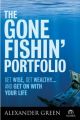 The Gone Fishin' Portfolio: Get Wise, Get Wealthy...and Get on With Your Life (Agora Series)